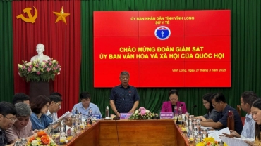 doan giam sat cua uy ban van hoa va xa hoi cua quoc hoi lam viec tai so y te vinh long ve viec thuc hien cac nhiem vu giai phap ve y te co so y te du phong